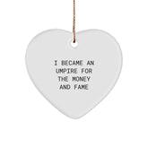 Funny Umpire Gifts from Friends for Men Umpire, Heart Ornament I Became An Umpire For The Money And Fame, Christmas Unique Gifts - Image 1